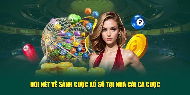 Đôi nét về sảnh cược xổ số tại nhà cái cá cược
