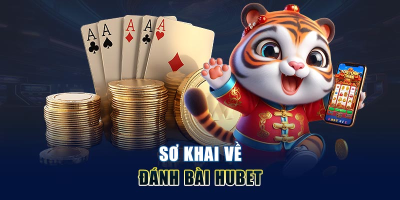 Sơ khai về game bài Hubet