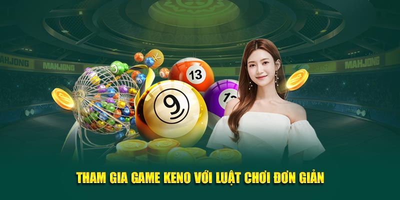 Tham gia game keno với luật chơi đơn giản