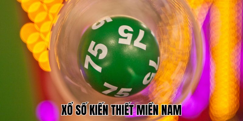 Xổ Số Kiến Thiết Miền Nam - Con Số Nhỏ Mang Giấc Mơ Lớn